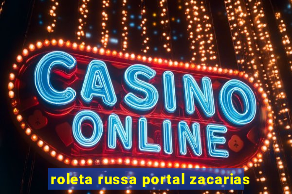 roleta russa portal zacarias