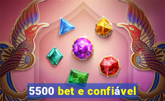 5500 bet e confiável