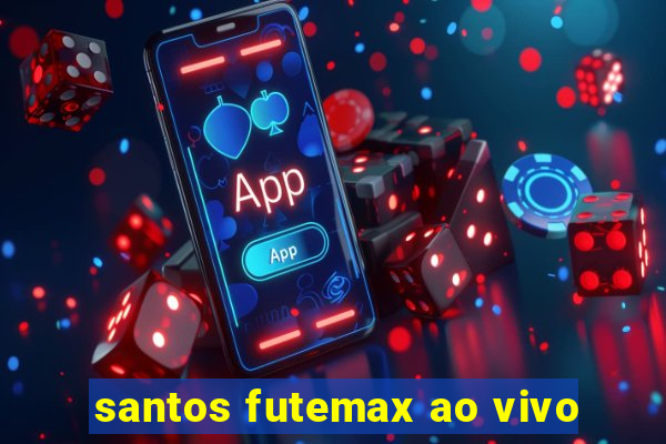 santos futemax ao vivo