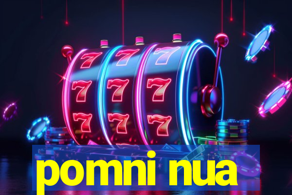 pomni nua