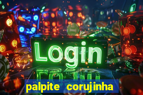 palpite corujinha de hoje