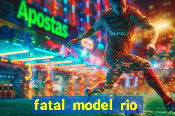 fatal model rio claro s o paulo