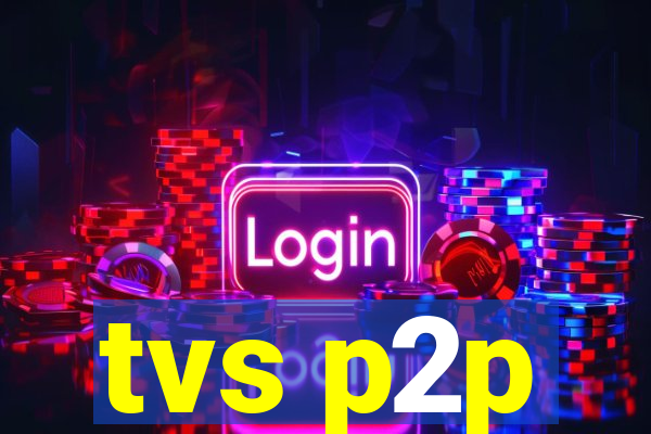 tvs p2p