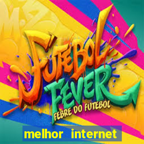 melhor internet para jogar online