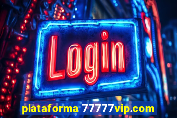 plataforma 77777vip.com