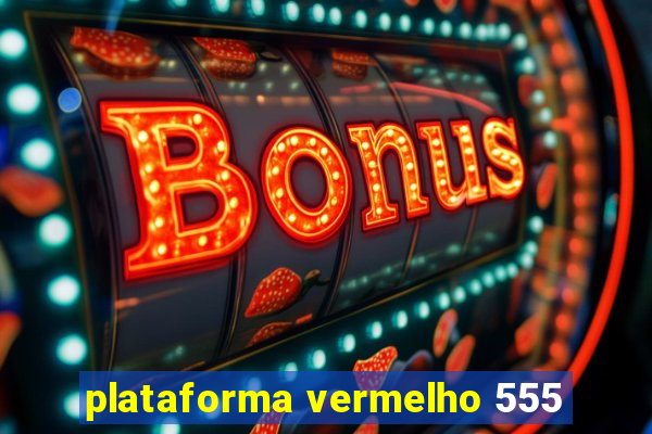 plataforma vermelho 555