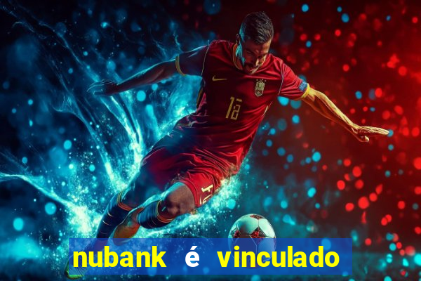 nubank é vinculado a qual banco