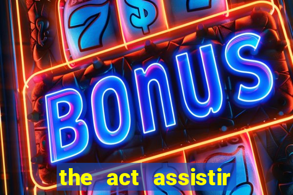 the act assistir online pobreflix