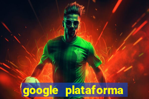 google plataforma de jogos