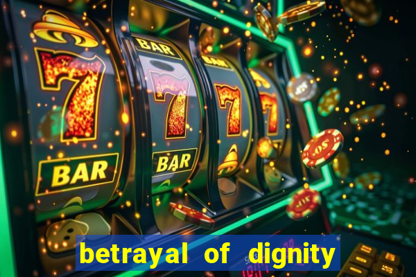 betrayal of dignity pt br