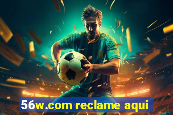 56w.com reclame aqui