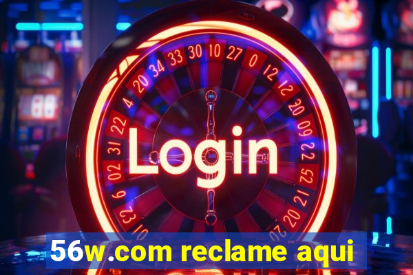 56w.com reclame aqui