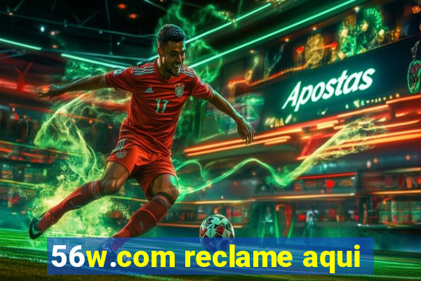 56w.com reclame aqui