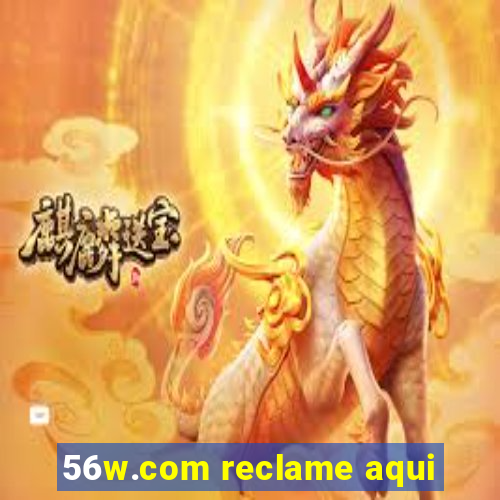 56w.com reclame aqui