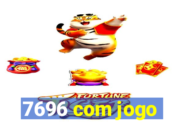 7696 com jogo