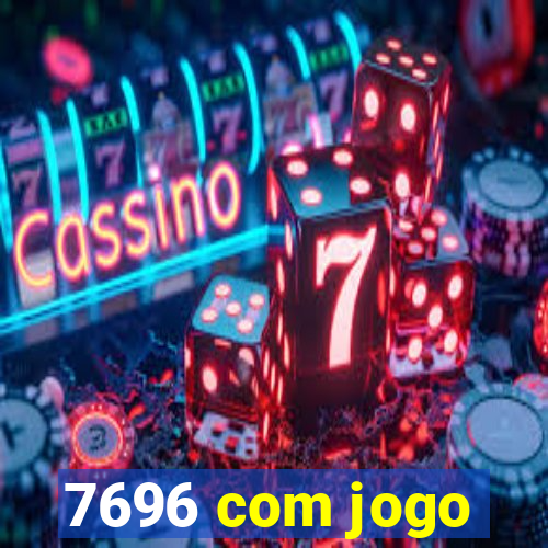 7696 com jogo