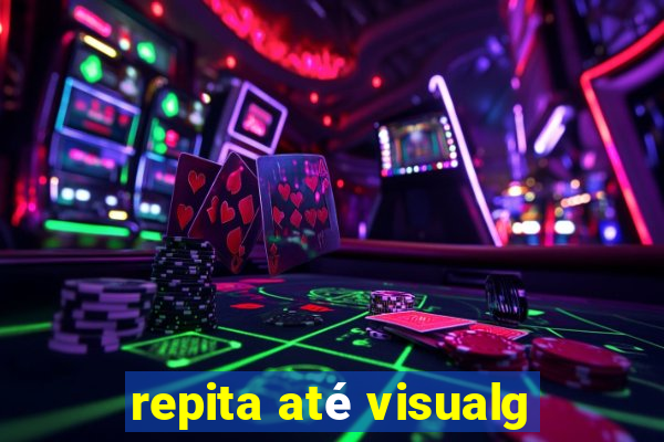 repita até visualg