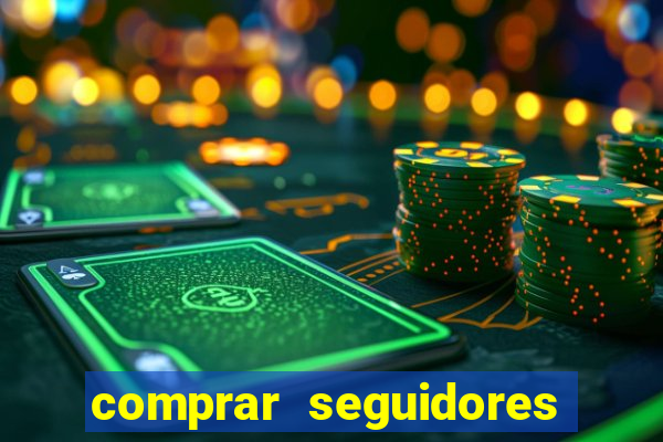 comprar seguidores que interagem