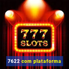 7622 com plataforma