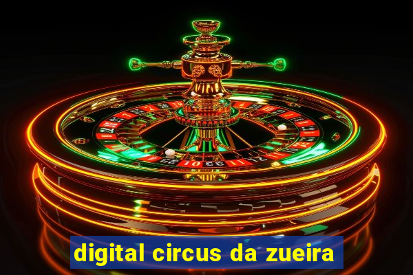 digital circus da zueira