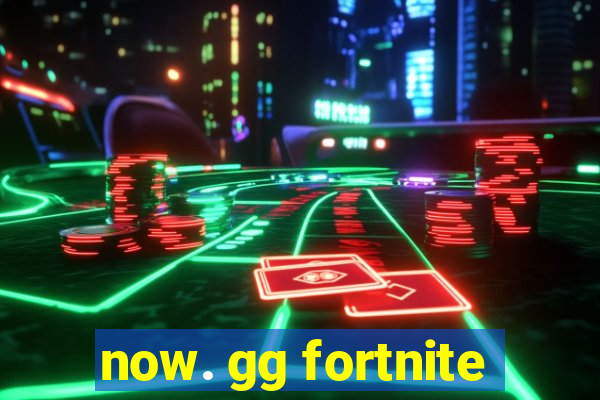 now. gg fortnite