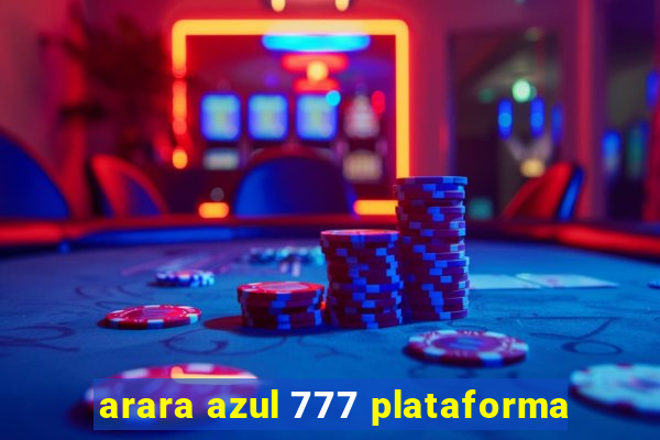 arara azul 777 plataforma