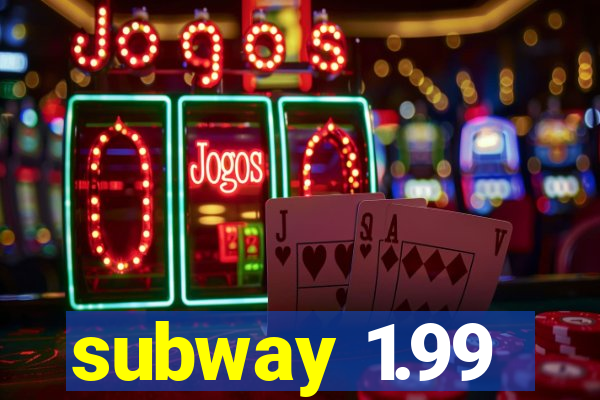 subway 1.99