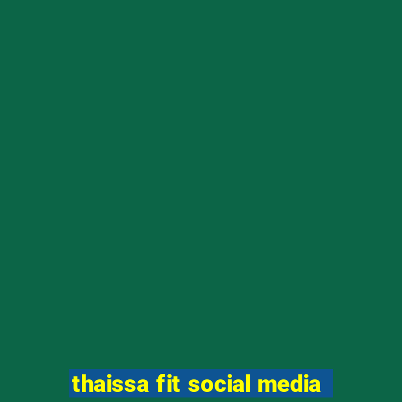 thaissa fit social media