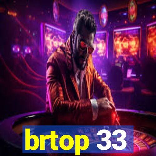 brtop 33