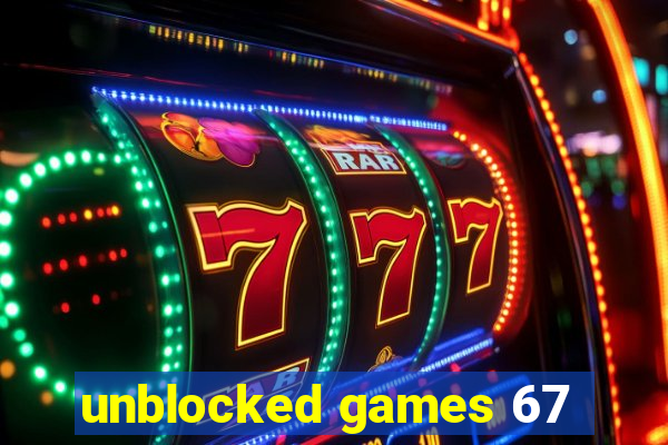 unblocked games 67