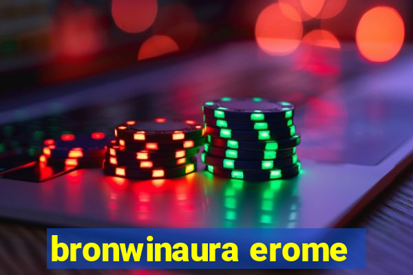 bronwinaura erome