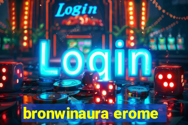 bronwinaura erome