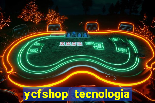 ycfshop tecnologia em ecommerce ltda jogos