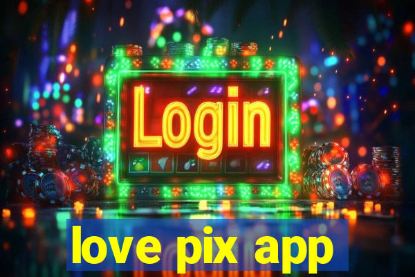 love pix app