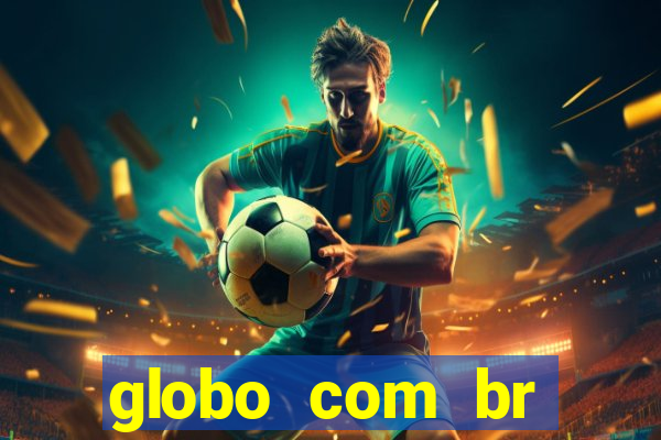 globo com br absolutamente noticias