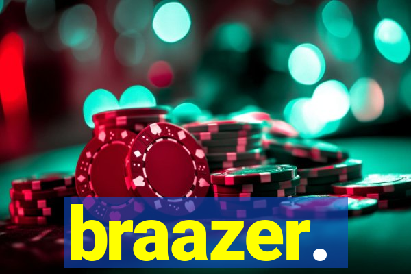 braazer.