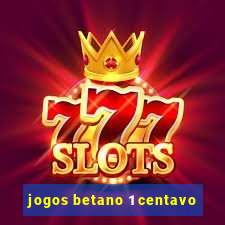 jogos betano 1 centavo