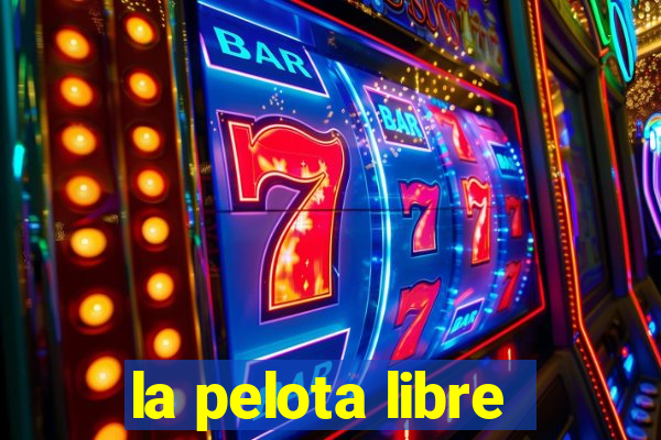 la pelota libre