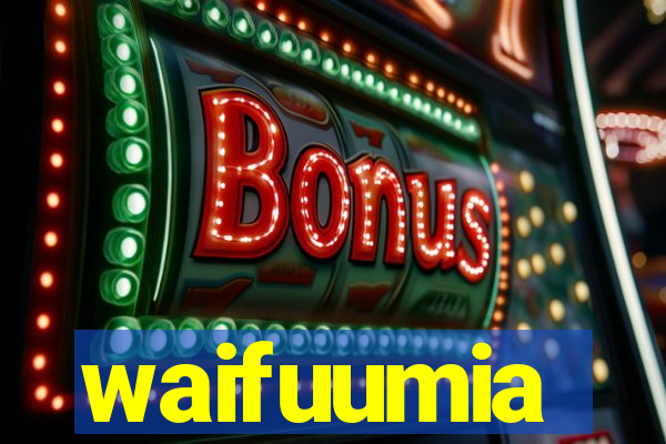 waifuumia