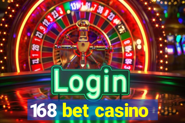 168 bet casino