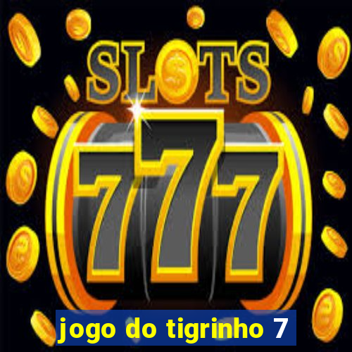 jogo do tigrinho 7