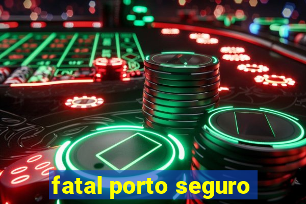 fatal porto seguro