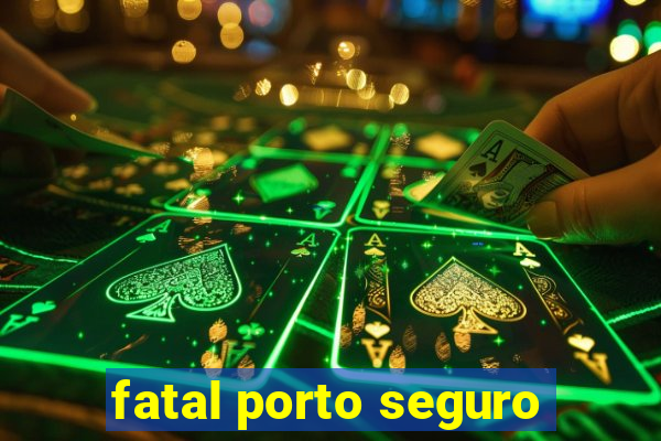 fatal porto seguro