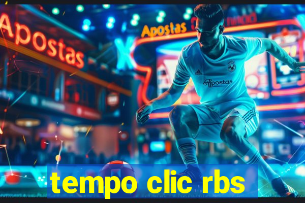 tempo clic rbs