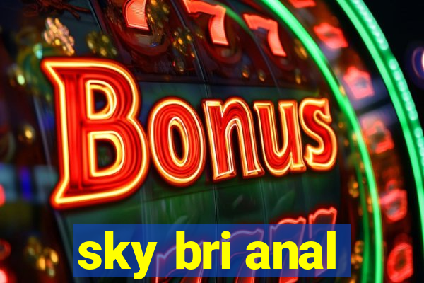 sky bri anal