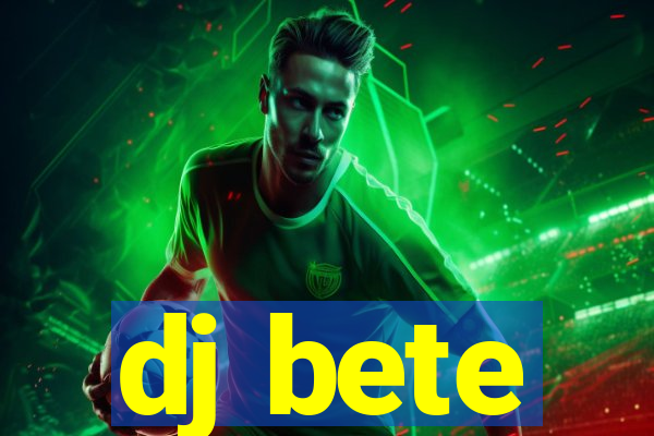 dj bete