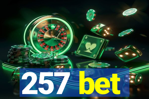 257 bet