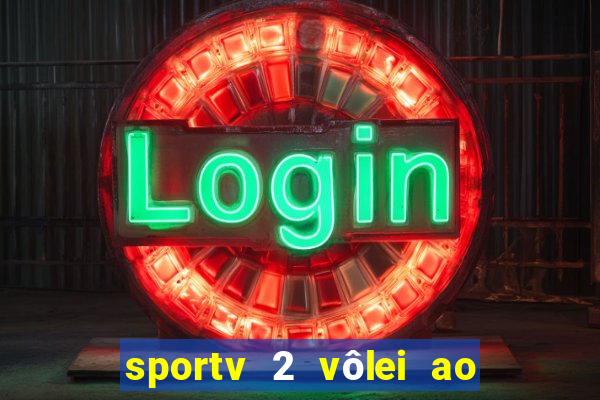 sportv 2 vôlei ao vivo online grátis