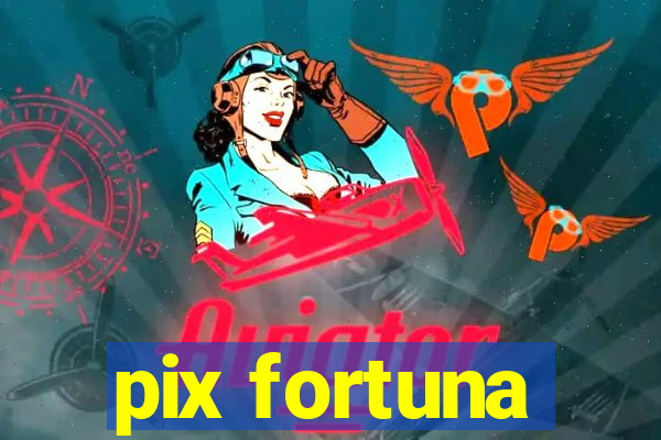 pix fortuna