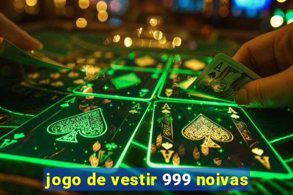 jogo de vestir 999 noivas